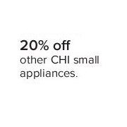 Chi Small Appliances - 20% off