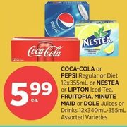Coca-Cola Or Pepsi Regular Or Diet Or Nestea Or Lipton Iced Tea, Fruitopia, Minute Maid Or Dole Juices Or Drinks - $5.99